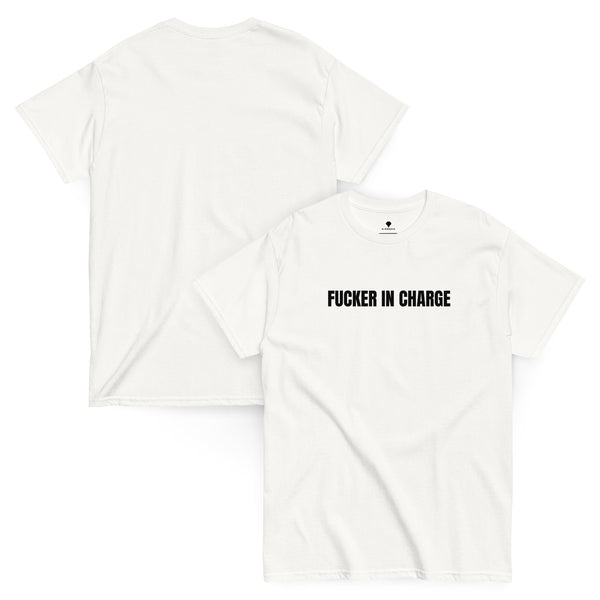 Fucker in Charge T-Shirt